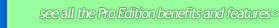 Click here to see all the Pro Edition benefits and features (opens in new window)